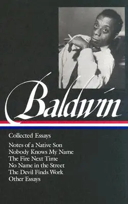 James Baldwin: Eseje zebrane (Loa #98): Zapiski rdzennego syna / Nikt nie zna mojego imienia / Ogień następnym razem / Bez imienia na ulicy / Diabeł odnajduje - James Baldwin: Collected Essays (Loa #98): Notes of a Native Son / Nobody Knows My Name / The Fire Next Time / No Name in the Street / The Devil Finds