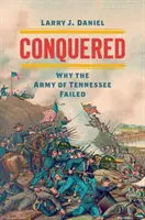 Podbici: Dlaczego armia Tennessee poniosła klęskę - Conquered: Why the Army of Tennessee Failed