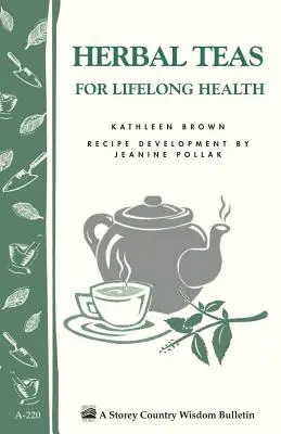 Herbaty ziołowe dla zdrowia przez całe życie: Storey's Country Wisdom Bulletin A-220 - Herbal Teas for Lifelong Health: Storey's Country Wisdom Bulletin A-220