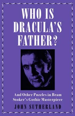 Kto jest ojcem Draculi? I inne zagadki w gotyckim arcydziele Brama Stokera - Who Is Dracula's Father?: And Other Puzzles in Bram Stoker's Gothic Masterpiece