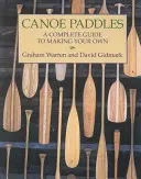 Wiosła kajakowe: Kompletny przewodnik po tworzeniu własnych - Canoe Paddles: A Complete Guide to Making Your Own