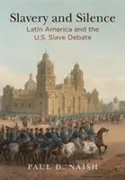 Niewolnictwo i cisza: Ameryka Łacińska i amerykańska debata o niewolnictwie - Slavery and Silence: Latin America and the U.S. Slave Debate