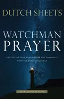 Modlitwa strażnika: Ochrona rodziny, domu i społeczności przed planami wroga - Watchman Prayer: Protecting Your Family, Home and Community from the Enemy's Schemes