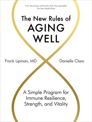 Nowe zasady dobrego starzenia się: Prosty program odporności, siły i witalności - The New Rules of Aging Well: A Simple Program for Immune Resilience, Strength, and Vitality