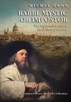 Rabin, mistyk czy oszust: osiemnastowieczny Ba'al Shem z Londynu - Rabbi, Mystic, or Impostor?: The Eighteenth-Century Ba'al Shem of London