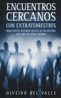 Bliskie spotkania z istotami pozaziemskimi: szokujące prawdziwe historie spotkań z istotami z innego świata - Encuentros Cercanos con Extraterrestres: Impactantes Historias Reales de Encuentros con Seres de Otros Mundos