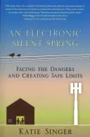 Elektroniczna cicha wiosna: Stawianie czoła niebezpieczeństwom i tworzenie bezpiecznych granic - The Electronic Silent Spring: Facing the Dangers and Creating Safe Limits