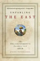 Unfabling the East: Oświeceniowe spotkanie z Azją - Unfabling the East: The Enlightenment's Encounter with Asia