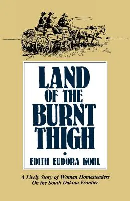 Ziemia spalonego uda: Żywa historia kobiet gospodarujących na pograniczu Dakoty Południowej - Land of the Burnt Thigh: A Lively Story of Women Homesteaders on the South Dakota Frontier