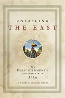 Unfabling the East: Oświeceniowe spotkanie z Azją - Unfabling the East: The Enlightenment's Encounter with Asia