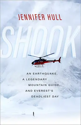 Shook: Trzęsienie ziemi, legendarny przewodnik górski i najbardziej śmiercionośny dzień na Evereście - Shook: An Earthquake, a Legendary Mountain Guide, and Everest's Deadliest Day