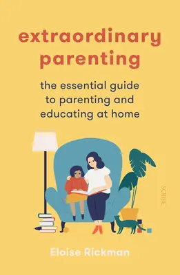 Niezwykłe rodzicielstwo: Niezbędny przewodnik po rodzicielstwie i edukacji w domu - Extraordinary Parenting: The Essential Guide to Parenting and Educating at Home