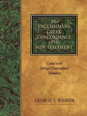 Angielska grecka konkordancja Nowego Testamentu: Zakodowana z numerami konkordancji Stronga - The Englishman's Greek Concordance of the New Testament: Coded with Strong's Concordance Numbers