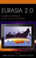 Eurazja 2.0: Rosyjska geopolityka w erze nowych mediów - Eurasia 2.0: Russian Geopolitics in the Age of New Media