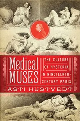 Medical Muses: Histeria w dziewiętnastowiecznym Paryżu - Medical Muses: Hysteria in Nineteenth-Century Paris