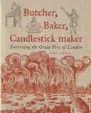 Rzeźnik, piekarz, wytwórca świeczników: Przetrwać wielki pożar Londynu - Butcher, Baker, Candlestick Maker: Surviving the Great Fire of London