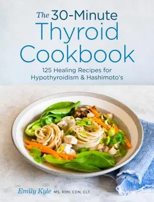 30-minutowa książka kucharska dla tarczycy: 125 uzdrawiających przepisów na niedoczynność tarczycy i chorobę Hashimoto - The 30-Minute Thyroid Cookbook: 125 Healing Recipes for Hypothyroidism and Hashimoto's