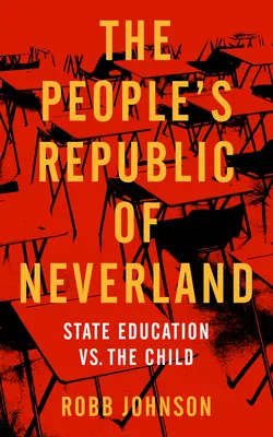 Ludowa Republika Nibylandii: Edukacja państwowa a dziecko - People's Republic of Neverland: State Education vs. the Child