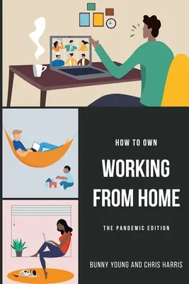 Jak posiadać pracę w domu: edycja pandemiczna - How to Own Working From Home: The Pandemic Edition