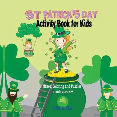 Książka ćwiczeń dla dzieci na Dzień Świętego Patryka: Labirynty, kolorowanki i łamigłówki dla dzieci w wieku 4-8 lat - St. Patrick's Day Activity Book for Kids: Mazes, Coloring and Puzzles for Kids 4 - 8