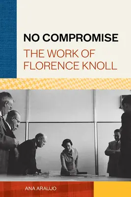 Bez kompromisów: dzieło Florence Knoll - No Compromise: The Work of Florence Knoll