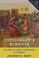 Szkoły demokracji: Powstanie edukacji publicznej w Ameryce - Democracy's Schools: The Rise of Public Education in America