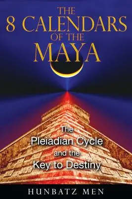 8 kalendarzy Majów: Cykl plejadiański i klucz do przeznaczenia - The 8 Calendars of the Maya: The Pleiadian Cycle and the Key to Destiny