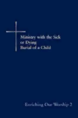 Enriching Our Worship 2: Służba chorym lub umierającym: Pogrzeb dziecka - Enriching Our Worship 2: Ministry with the Sick or Dying: Burial of a Child