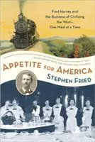 Apetyt na Amerykę: Fred Harvey i biznes cywilizowania Dzikiego Zachodu - jeden posiłek na raz - Appetite for America: Fred Harvey and the Business of Civilizing the Wild West--One Meal at a Time