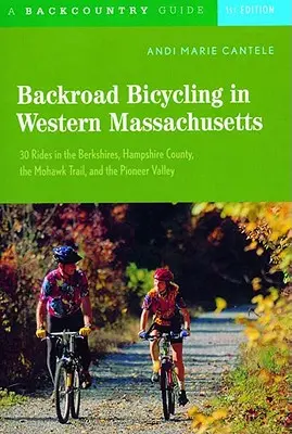 Backroad Bicycling in Western Massachusetts: 30 przejażdżek po Berkshires, hrabstwie Hampshire, szlaku Mohawk i dolinie Pioneer - Backroad Bicycling in Western Massachusetts: 30 Rides in the Berkshires, Hampshire County, the Mohawk Trail, and the Pioneer Valley