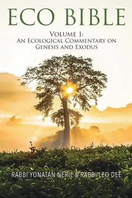 Biblia ekologiczna: Tom 1: Ekologiczny komentarz do Księgi Rodzaju i Księgi Wyjścia - Eco Bible: Volume 1: An Ecological Commentary on Genesis and Exodus