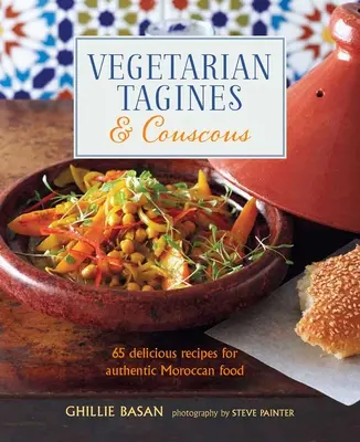 Wegetariańskie tagines i kuskus: 65 pysznych przepisów na autentyczne marokańskie potrawy - Vegetarian Tagines & Couscous: 65 Delicious Recipes for Authentic Moroccan Food