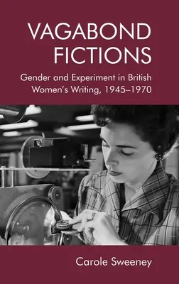 Vagabond Fictions: Płeć i eksperyment w brytyjskiej literaturze kobiecej, 1945-1970 - Vagabond Fictions: Gender and Experiment in British Women's Writing, 1945-1970