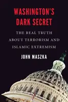 Mroczny sekret Waszyngtonu: prawdziwa prawda o terroryzmie i islamskim ekstremizmie - Washington's Dark Secret: The Real Truth about Terrorism and Islamic Extremism