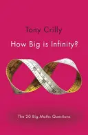 Jak duża jest nieskończoność? 20 wielkich pytań matematycznych - How Big Is Infinity?: The 20 Big Maths Questions