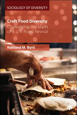 Różnorodność południowej żywności rzemieślniczej: Podważenie mitu o odrodzeniu amerykańskiego jedzenia - Southern Craft Food Diversity: Challenging the Myth of a Us Food Revival