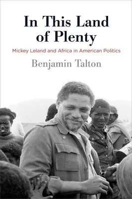 W krainie obfitości: Mickey Leland i Afryka w amerykańskiej polityce - In This Land of Plenty: Mickey Leland and Africa in American Politics