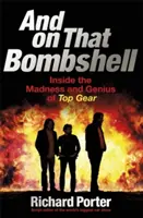 And on That Bombshell: Wewnątrz szaleństwa i geniuszu Top Gear - And on That Bombshell: Inside the Madness and Genius of Top Gear