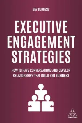 Strategie zaangażowania kadry kierowniczej: Jak prowadzić rozmowy i rozwijać relacje, które budują biznes B2B - Executive Engagement Strategies: How to Have Conversations and Develop Relationships That Build B2B Business