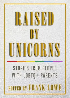 Wychowani przez jednorożce: Historie osób z rodzicami LGBTQ - Raised by Unicorns: Stories from People with LGBTQ+ Parents