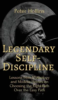 Legendarna samodyscyplina: Lekcje mitologii i współczesnych bohaterów na temat wyboru właściwej ścieżki zamiast łatwej drogi - Legendary Self-Discipline: Lessons from Mythology and Modern Heroes on Choosing the Right Path Over the Easy Path