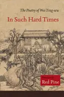 W tak trudnych czasach: Poezja Wei Ying-Wu - In Such Hard Times: The Poetry of Wei Ying-Wu