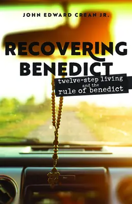 Odzyskiwanie Benedykta: życie w dwunastu krokach i reguła Benedykta - Recovering Benedict: Twelve-Step Living and the Rule of Benedict