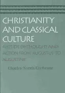 Chrześcijaństwo i kultura klasyczna: Studium myśli i działania od Augusta do Augustyna - Christianity and Classical Culture: A Study of Thought and Action from Augustus to Augustine