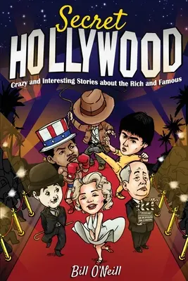 Sekretne Hollywood: Szalone i interesujące historie o bogatych i sławnych - Secret Hollywood: Crazy and Interesting Stories about the Rich and Famous