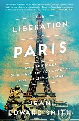 Wyzwolenie Paryża: Jak Eisenhower, de Gaulle i von Choltitz ocalili Miasto Światła - The Liberation of Paris: How Eisenhower, de Gaulle, and Von Choltitz Saved the City of Light