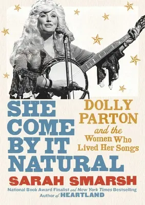 She Come by It Natural: Dolly Parton i kobiety, które żyły jej piosenkami - She Come by It Natural: Dolly Parton and the Women Who Lived Her Songs