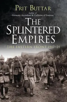 Rozbite imperia: Front wschodni 1917-21 - The Splintered Empires: The Eastern Front 1917-21