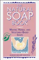 The Natural Soap Book: Tworzenie mydeł na bazie ziół i warzyw - The Natural Soap Book: Making Herbal and Vegetable-Based Soaps