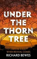 Pod drzewem cierniowym: Kiedy nadchodzi przebudzenie - Under the Thorn Tree: When Revival Comes